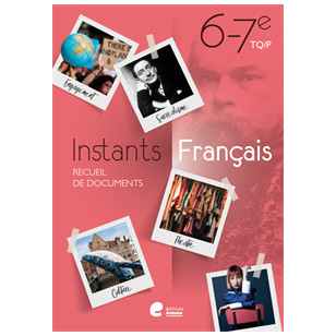 Instants Français 6e/7e TQ/P - Recueil de documents
